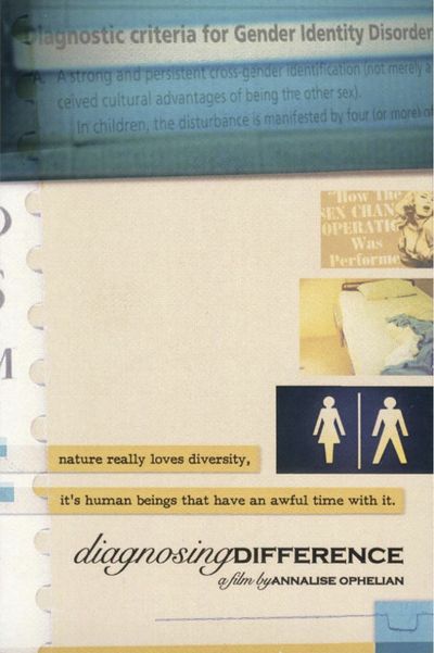Collage of images with text: "Nature really loves diversity, it's human beings that have an awful time with it." Blue and tan background colors, with semi-opaque copy of the Gender Identity Disorder diagnosis from the DSM superimposed over the top fourth of the image. Three collage images are aligned vertically. The top image is a sepia toned sensational headline "How the sex change operation was performed" next to a white, pin-up style femme woman. Middle image is an unmade, twin size hospital bed. Final image is a dark blue restroom sign with the glyphs for female and male separated by a vertical line. There is text at the bottom that reads: "Diagnosing Difference, a film by Annalise Ophelian"