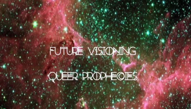 The image features a bright background of galaxies and nebulas in dramatic colors of pink, green, and black. In the forefront of the image is white text in upper-case which reads "FUTURE VISIONING: QUEER PROPHECIES."