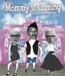 Colorful collaged film poster featuring three black-and-white photographs of heads superimposed on cartoon bodies, in front of a pink-tinted photograph of a monument and a bright blue photo of sky. Above this collage is the title "Mommy is Coming", written in a comical font.
